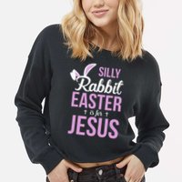 Silly Rabbit Easter Is For Jesus Cropped Pullover Crew