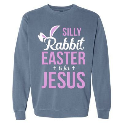 Silly Rabbit Easter Is For Jesus Garment-Dyed Sweatshirt