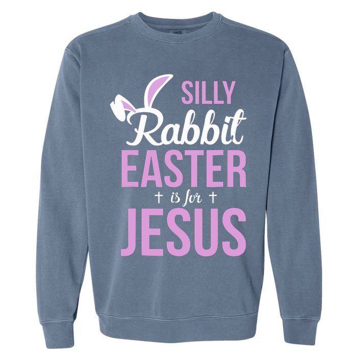 Silly Rabbit Easter Is For Jesus Garment-Dyed Sweatshirt