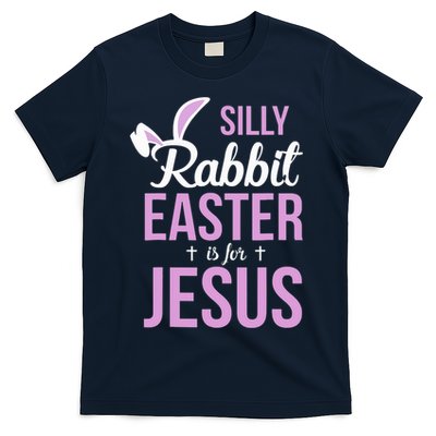Silly Rabbit Easter Is For Jesus T-Shirt