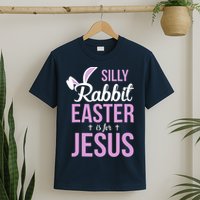 Silly Rabbit Easter Is For Jesus T-Shirt
