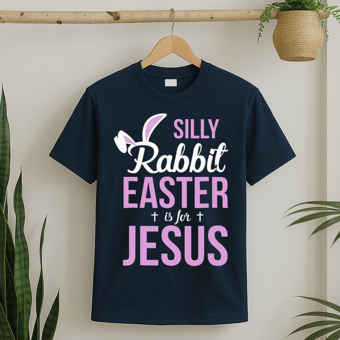 Silly Rabbit Easter Is For Jesus T-Shirt