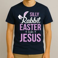 Silly Rabbit Easter Is For Jesus T-Shirt