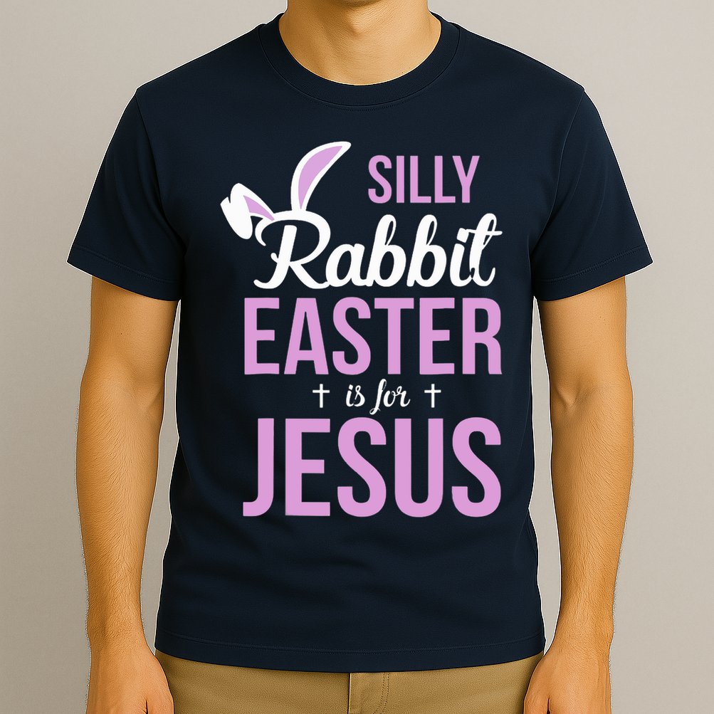 Silly Rabbit Easter Is For Jesus T-Shirt