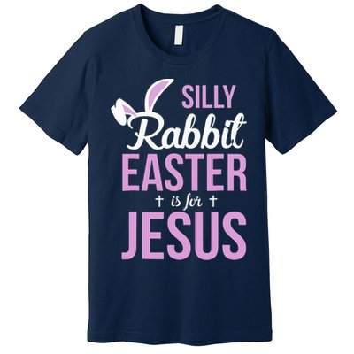 Silly Rabbit Easter Is For Jesus Premium T-Shirt