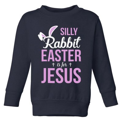 Silly Rabbit Easter Is For Jesus Toddler Sweatshirt