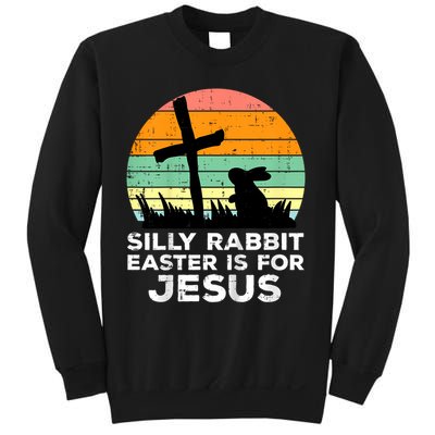 Silly Rabbit Easter Is For Jesus Christians  Sweatshirt