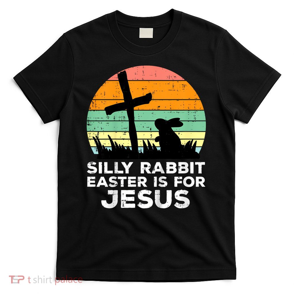 Silly Rabbit Easter Is For Jesus Christians  T-Shirt