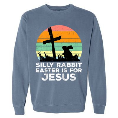 Silly Rabbit Easter Is For Jesus Christians  Garment-Dyed Sweatshirt