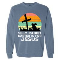 Silly Rabbit Easter Is For Jesus Christians  Garment-Dyed Sweatshirt
