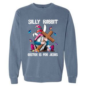 Silly Rabbit Easter Is For Jesus Gnome Easter Day Great Gift Garment-Dyed Sweatshirt