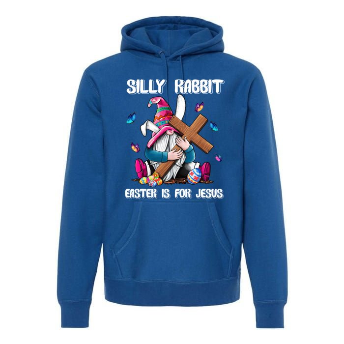 Silly Rabbit Easter Is For Jesus Gnome Easter Day Great Gift Premium Hoodie