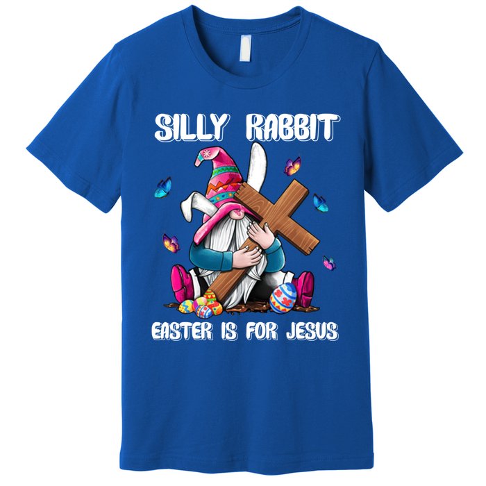 Silly Rabbit Easter Is For Jesus Gnome Easter Day Great Gift Premium T-Shirt