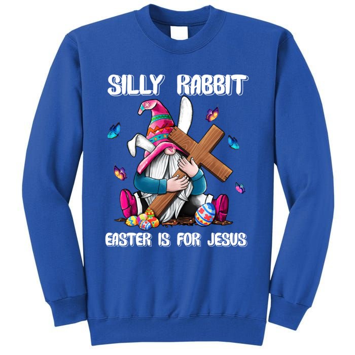 Silly Rabbit Easter Is For Jesus Gnome Easter Day Great Gift Tall Sweatshirt