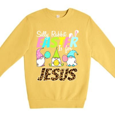 Silly Rabbit Easter Is For Jesus Gnome Religious Christian Meaningful Gift Premium Crewneck Sweatshirt