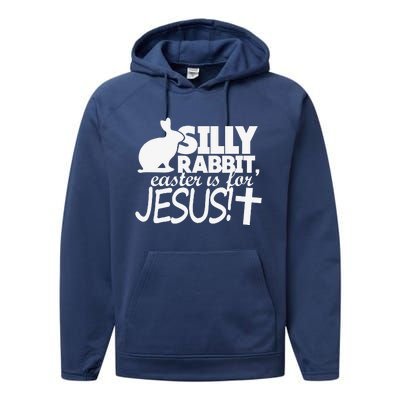 Silly Rabbit Easter Is For Jesus Happy Easters Performance Fleece Hoodie