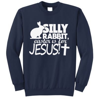 Silly Rabbit Easter Is For Jesus Happy Easters Sweatshirt