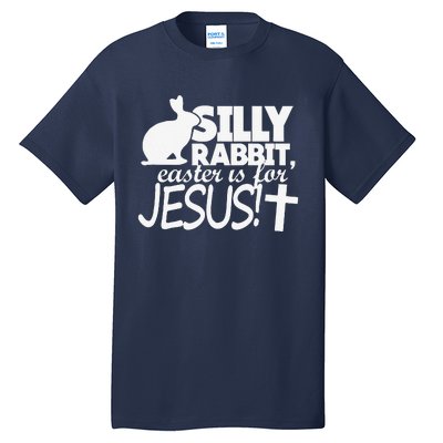 Silly Rabbit Easter Is For Jesus Happy Easters Tall T-Shirt