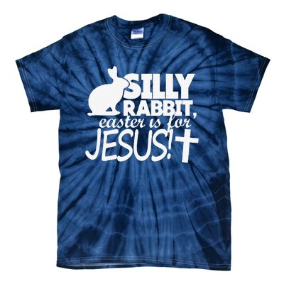 Silly Rabbit Easter Is For Jesus Happy Easters Tie-Dye T-Shirt