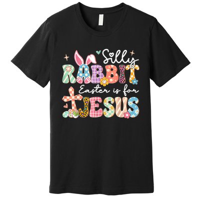 Silly Rabbit Easter Is For Jesus Cute Bunny Christian Faith Premium T-Shirt