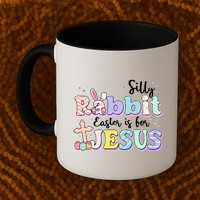 Silly Rabbit Easter Is For Jesus Mug