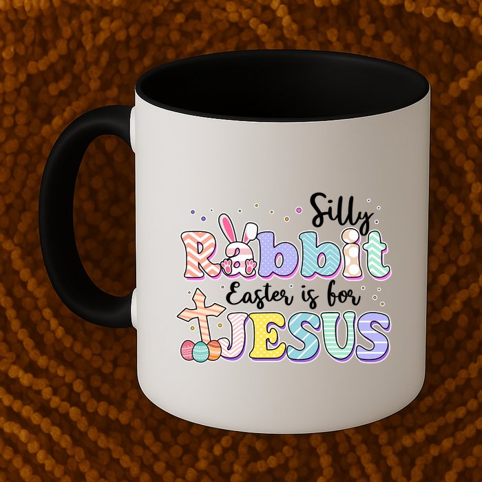 Silly Rabbit Easter Is For Jesus Mug