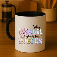 Silly Rabbit Easter Is For Jesus Mug