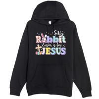 Silly Rabbit Easter Is For Jesus Premium Pullover Hoodie