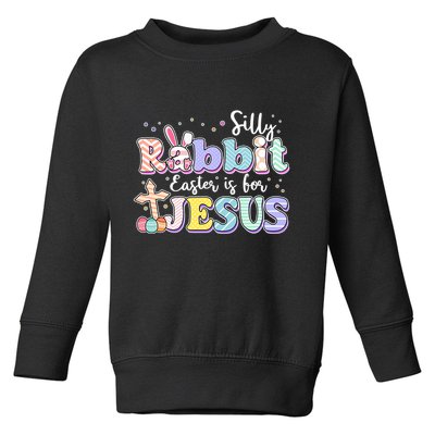 Silly Rabbit Easter Is For Jesus Toddler Sweatshirt