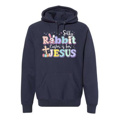 Silly Rabbit Easter Is For Jesus Premium Hoodie