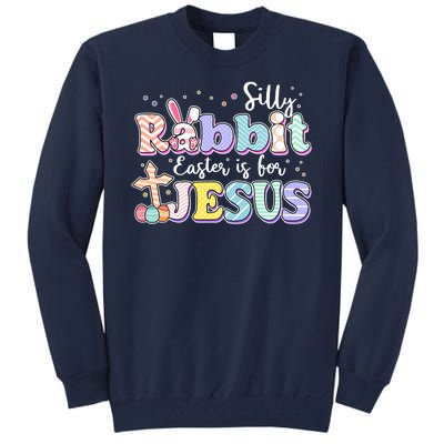 Silly Rabbit Easter Is For Jesus Tall Sweatshirt