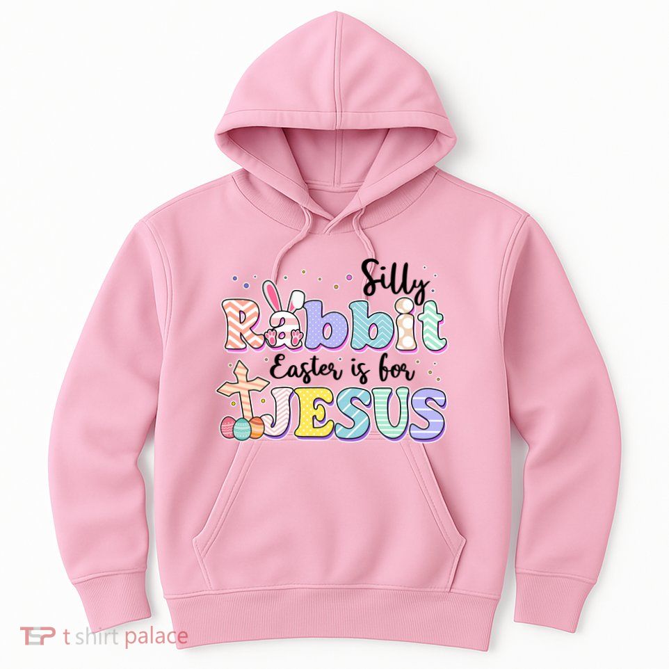 Silly Rabbit Easter Is For Jesus Hoodie