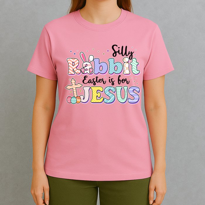 Silly Rabbit Easter Is For Jesus T-Shirt
