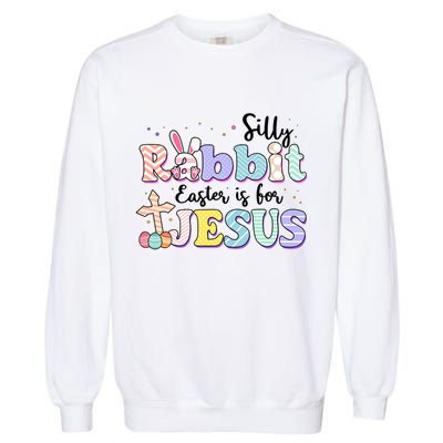 Silly Rabbit Easter Is For Jesus Garment-Dyed Sweatshirt