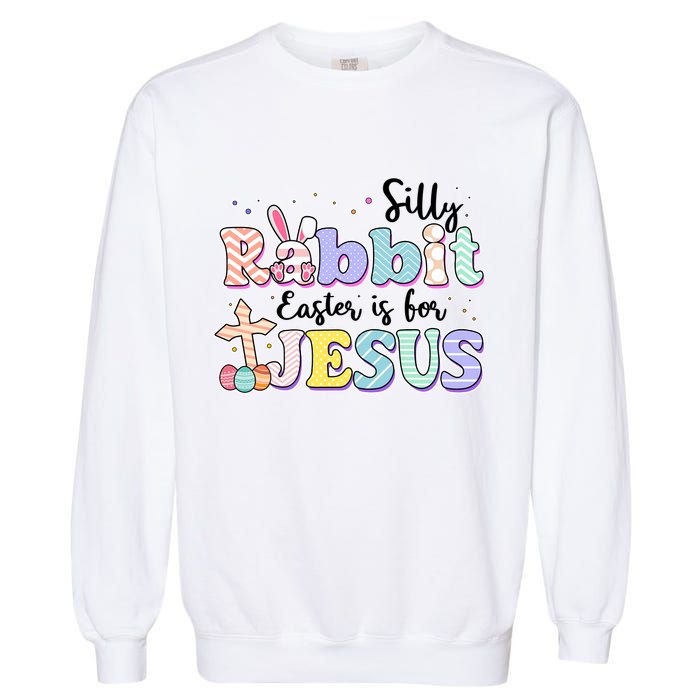 Silly Rabbit Easter Is For Jesus Garment-Dyed Sweatshirt