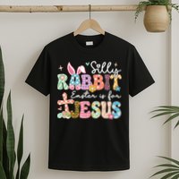 Silly Rabbit Easter Is For Jesus Cute Bunny Christian Faith T-Shirt