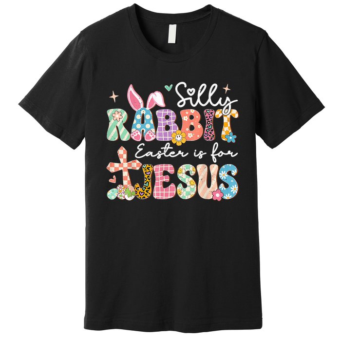 Silly Rabbit Easter Is For Jesus Cute Bunny Christian Faith Premium T-Shirt