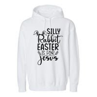 Silly Rabbit Easter Is For Jesus Easter Garment-Dyed Fleece Hoodie