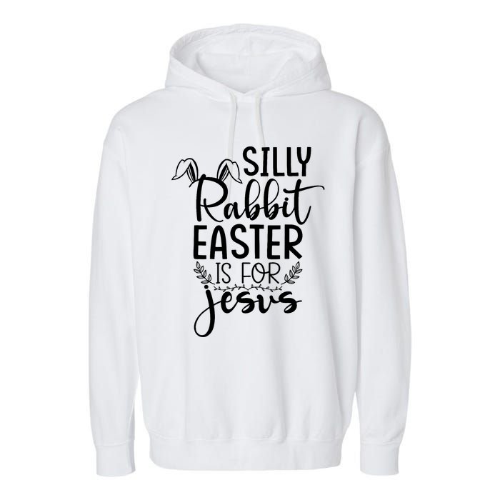 Silly Rabbit Easter Is For Jesus Easter Garment-Dyed Fleece Hoodie