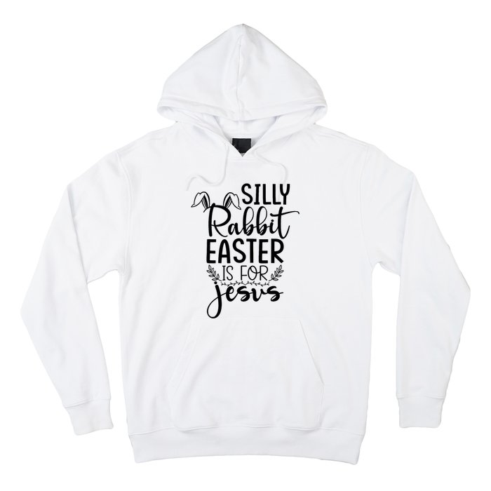 Silly Rabbit Easter Is For Jesus Easter Hoodie