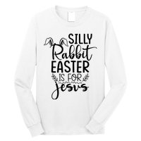 Silly Rabbit Easter Is For Jesus Easter Long Sleeve Shirt