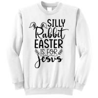 Silly Rabbit Easter Is For Jesus Easter Sweatshirt