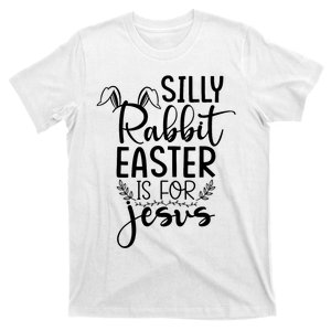 Silly Rabbit Easter Is For Jesus Easter T-Shirt