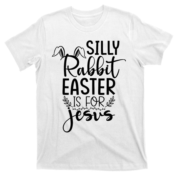 Silly Rabbit Easter Is For Jesus Easter T-Shirt