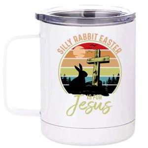 Silly Rabbit Easter Is For Jesus Christian Happy Easter Day Gift 12 oz Stainless Steel Tumbler Cup