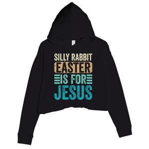 Silly Rabbit Easter For Jesus Toddlers Adult Christian Funny Crop Fleece Hoodie