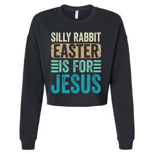 Silly Rabbit Easter For Jesus Toddlers Adult Christian Funny Cropped Pullover Crew