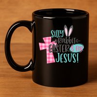 Silly Rabbit Easter Is For Jesus Women Easter 11oz C Handle Ceramic Mug