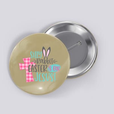 Silly Rabbit Easter Is For Jesus Women Easter Button