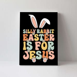 Silly Rabbit Easter Is For Jesus Easter Canvas